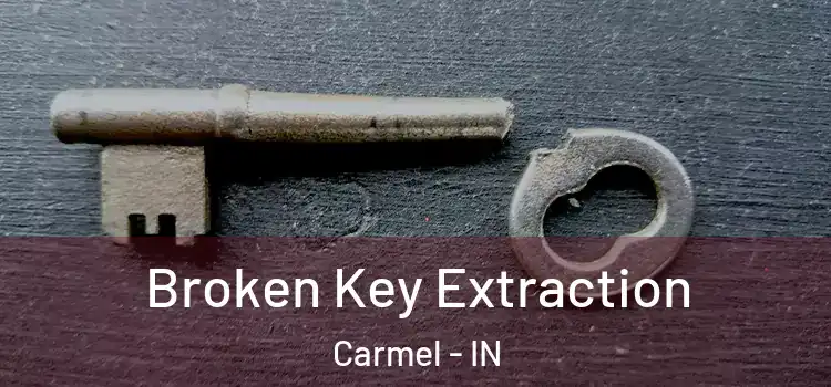  Broken Key Extraction Carmel - IN