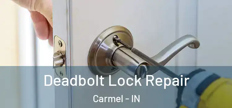  Deadbolt Lock Repair Carmel - IN