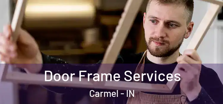  Door Frame Services Carmel - IN