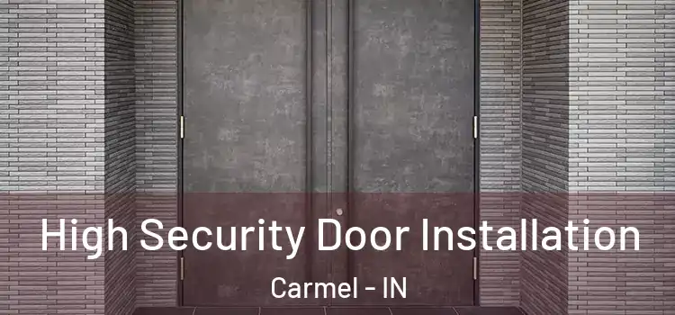  High Security Door Installation Carmel - IN
